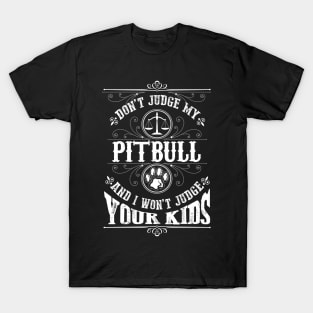 Don't judge my Pitbull and I won't judge your kinds T-Shirt